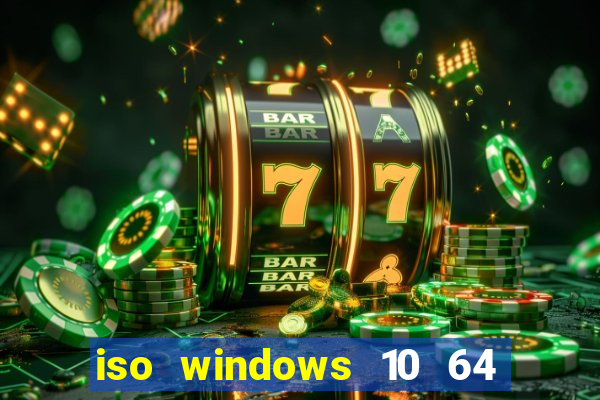 iso windows 10 64 bits download